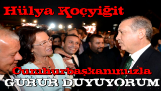 Hülya Koçyiğit: Cumhurbaşkanımızı çok takdir ediyorum