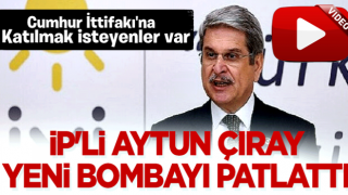 İP'li Aytun Çıray yeni bombayı patlattı