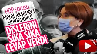 Meral Akşener'e, HDP ile yakınlaşma oldu mu sorusu