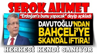 Serok ahmet'den Bahçeli'ye iftira! "2023 seçimlerinde Erdoğan'ı ortada bırakacak"