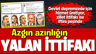 Azgın azınlığın yalan ittifakı!