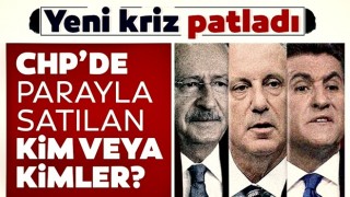 CHP’de parayla satılan kim veya kimler?