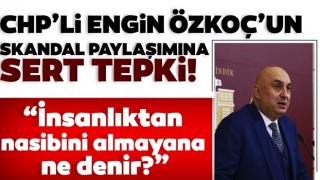 CHP'li Engin Özkoç'a sert tepki! “İnsanlıktan nasibini almayana ne denir?”