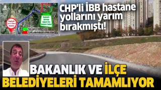 CHP'li İBB'nin yapmadığı yolları bakanlık ve ilçe belediyeleri yapıyor!