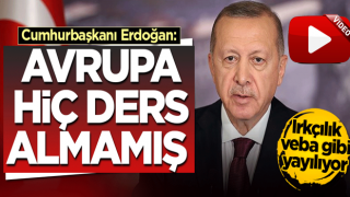 Cumhurbaşkanı Erdoğan: Avrupa hiç ders almamış