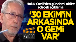 Haluk Özdil’den gündemi altüst edecek açıklama! '30 Ekim'in arkasında o gemi var'