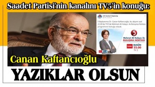 Saadet Partisi'nin kanalını TV5'in konuğu: Canan Kaftancıoğlu