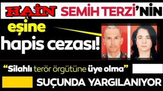 Semih Terzi’nin eşine ceza 6 yıl 10 ay 15 gün hapis cezası verildi