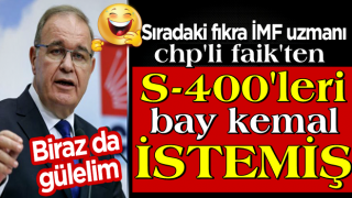 Sıradaki fıkra CHP'li Faik Öztrak'tan: S-400'leri Kılıçdaroğlu istedi