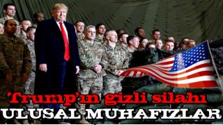 Trump’ın gizli silahı: Ulusal Muhafızlar