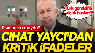 Türk gemisine alçak baskın! Planları bu muydu? Cihat Yaycı'dan kritik ifadeler