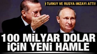 Türkiye ve Rusya'dan 100 milyar dolar için yeni hamle! İmzalar atıldı