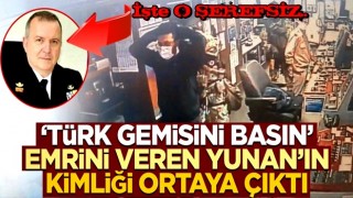 Yunan medyası ismini yayınladı: İşte "Türk gemisini basın" emri veren Yunan!