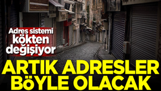 Adres sistemi kökten değişiyor! Artık adresler böyle olacak