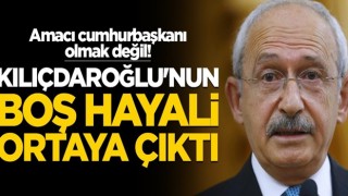 Amacı cumhurbaşkanı olmak değil! Kılıçdaroğlu'nun boş hayali ortaya çıktı