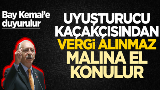 Bay Kemal’e duyurulur! Uyuşturucu kaçakçısından vergi alınmaz malına el konulur