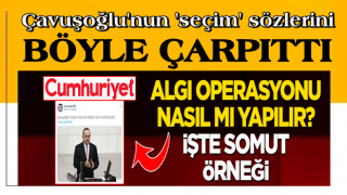 Cumhuriyet'ten akılalmaz çarpıtma! Çavuşoğlu'nun 'seçim' sözlerini böyle çarpıttı