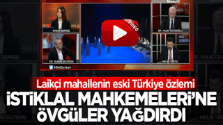 Laikçi mahallenin eski Türkiye özlemi! İstiklal Mahkemeleri'ne övgüler yağdırdı