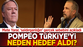 Mete Yarar açıkladı! Pompeo Türkiye'yi neden hedef aldı?