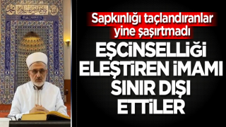 Eşcinselliği eleştiren imamı sınır dışı ettiler