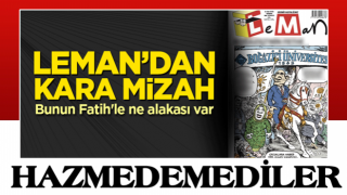 Leman Dergisi'nden kara mizah! Bunun Fatih'le ne alakası var