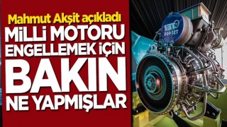 Mahmut Akşit açıkladı! Batı milli motoru engellemek için bakın ne yapmış