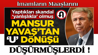 Mansur Yavaş’tan U dönüşü Yaptıkları skandal ‘yanlışlıkla olmuş’