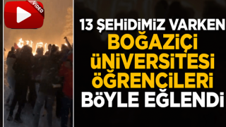 13 şehidimiz varken Boğaziçi Üniversitesi öğrencileri eğlence düzenledi