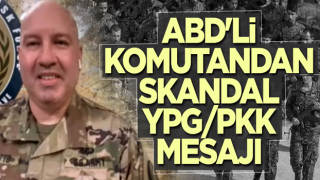 ABD'li komutandan skandal YPG/PKK mesajı