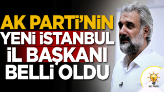 AK Parti'nin yeni İstanbul İl Başkanı belli oldu