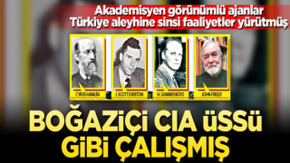 Boğaziçi CIA üssü gibi çalışmış! Akademisyen görünümlü ajanlar Türkiye aleyhine sinsi faaliyetler yürütmüş