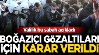 Bu sabah açıkladılar! Boğaziçi gözaltıları için karar verildi