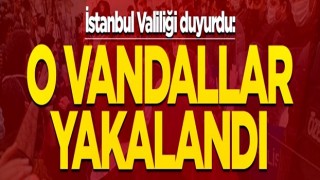 İstanbul Valiliği açıkladı: O vandallar yakalandı!