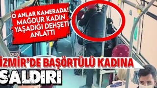 İzmir'de otobüste çarşaflı kadına çirkin saldırının görüntüleri ortaya çıktı