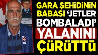 Oğlunun cenazesini yıkayan Gara şehidinin babası "jetler bombaladı" yalanını çürüttü