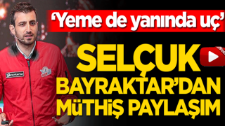 Selçuk Bayraktar’dan müthiş paylaşım! ‘Yeme de yanında uç’