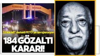 52 ilde MİT destekli FETÖ operasyonu: 184 gözaltı kararı