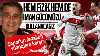 A Milli Futbol Takımı Teknik Direktörü Şenol Güneş: Hem fizik hem moral hem de iman gücümüzü kullanacağız