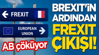 AB çöküyor: Brexit'in ardından 'Frexit' çıkışı!