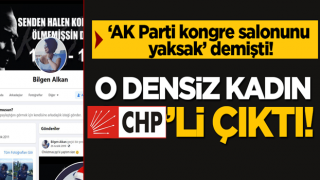 'AK Parti kongre salonunu yaksak' çağrısı yapmıştı: O densiz kadın CHP'li çıktı