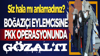 Boğaziçi eylemcisi PKK'ya operasyonda gözaltına alındı