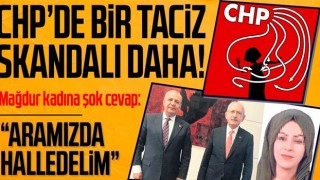 CHP'de bir taciz skandalı daha! Mağdur kadına Genel Merkez'den şok cevap: Aramızda halledelim