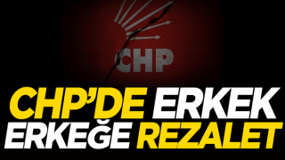 CHP’de erkek erkeğe rezalet! 102. günde 19. skandal