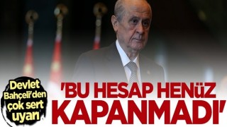 Devlet Bahçeli: Bu hesap henüz kapanmadı