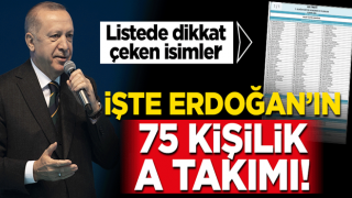 İşte Erdoğan'ın 75 kişilik A takımı! Listede dikkat çeken isimler...