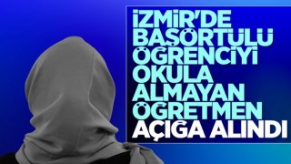 İzmir’de başörtülü öğrenciyi okula almayan öğretmen açığa alındı