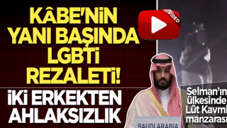 Kâbe'nin yanı başında LGBTİ rezaleti! İki erkekten ahlaksızlık