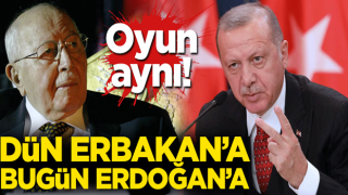 Oyun aynı! Dün Erbakan'a, bugün Erdoğan'a