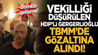 Vekilliği düşürülen HDP'li Gergerlioğlu TBMM'de gözaltına alındı!