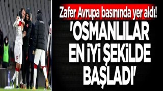 Zafer Avrupa basınında yer aldı! 'Osmanlılar en iyi şekilde başladı'